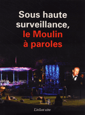 Sous haute surveillance, le Moulin à paroles